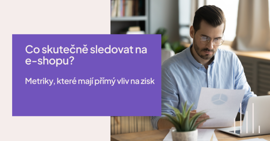 Čo naozaj sledovať v e-shope? Metriky, ktoré majú priamy vplyv na zisk
