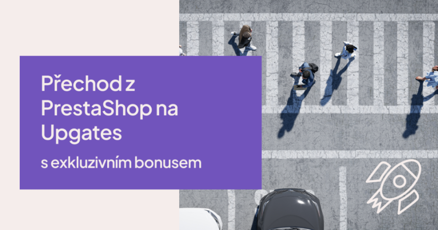 Přechod z PrestaShopu na Upgates: dejte sbohem drahým modulům a složitým aktualizacím