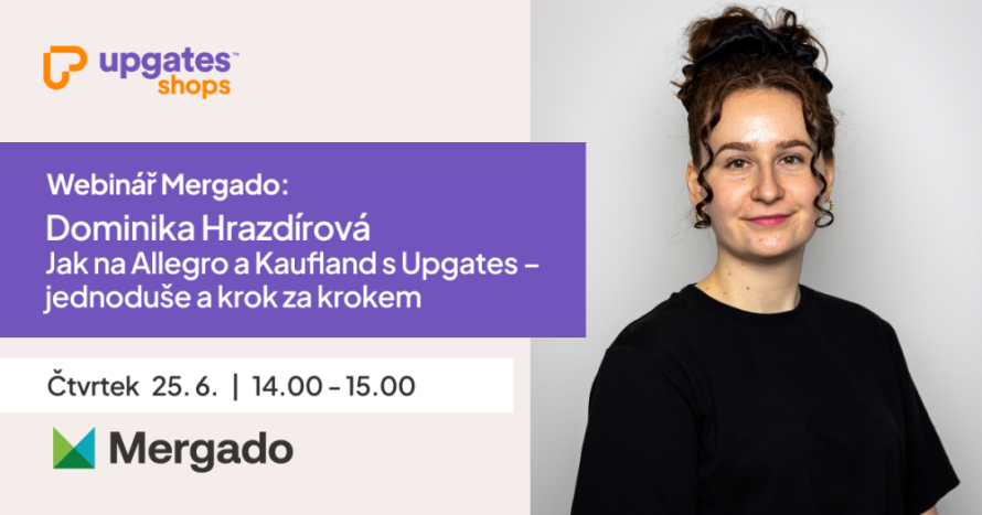 Webinář Mergado: Dominika Hrazdírová - Jak na Allegro a Kaufland s Upgates – jednoduše a krok za krokem