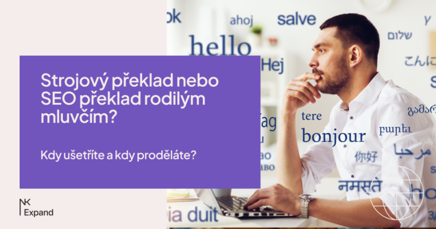 Strojový překlad nebo SEO překlad rodilým mluvčím? Kdy ušetříte a kdy proděláte?