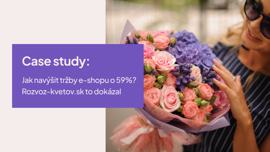 Case Study: Jak navýšit tržby e-shopu o 59 %? Rozvoz-kvetov.sk to dokázal