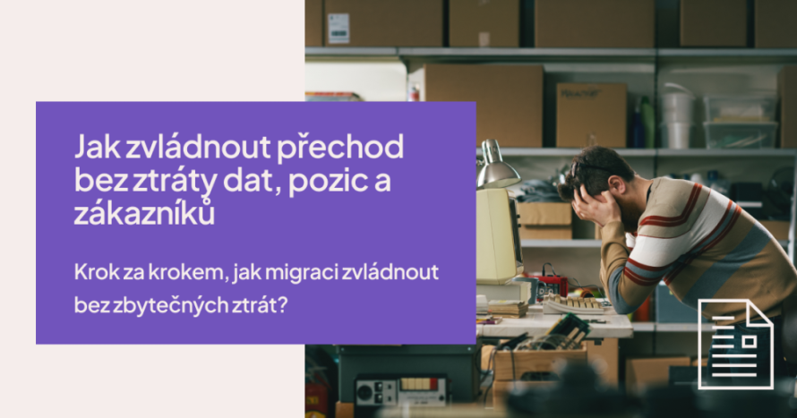 Jak zvládnout přechod bez ztráty dat, pozic a zákazníků