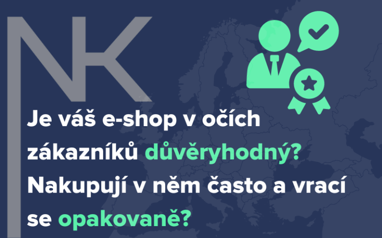 Je váš e-shop v očích zákazníků důvěryhodný? Nakupují v něm často a vrací se opakovaně?